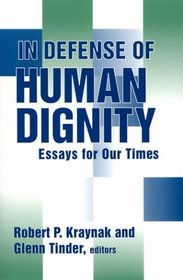 In Defense of Human Dignity: Essays for Our Times (Loyola Topics in Political Philosophy)