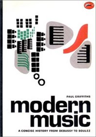 Modern Music: A Concise History from Debussy to Boulez (World of Art)