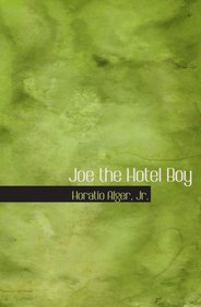 Joe the Hotel Boy: Or: Winning Out by Pluck