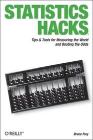 Statistics Hacks: Tips & Tools for Measuring the World and Beating the Odds (Hacks)