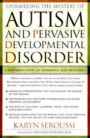 Unraveling the Mystery of Autism and Pervasive Developmental Disorder: A Mother's Story of Research and Recovery