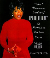The Uncommon Wisdom of Oprah Winfrey: A Portrait in Her Own Words