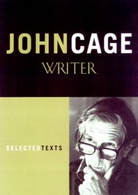 John Cage Writer: Previously Uncollected Pieces