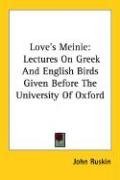 Love's Meinie: Lectures On Greek And English Birds Given Before The University Of Oxford