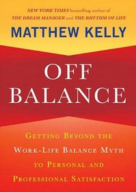Off Balance: Getting beyond the Work-Life Balance Myth to Personal and Professional Satisfaction