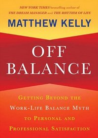 Off Balance: Getting beyond the Work-Life Balance Myth to Personal and Professional Satisfaction