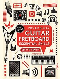 Guitar Fretboard Essential Skills (Pick Up and Play) (Pick Up & Play)