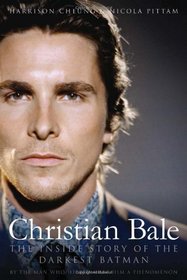 Christian Bale: The Inside Story of the Darkest Batman