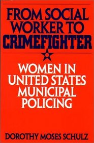 From Social Worker to Crimefighter: Women in United States Municipal Policing