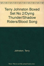 Terry Johnston Boxed Set No 2/Dying Thunder/Shadow Riders/Blood Song