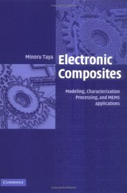 Electronic Composites: Modeling, Characterization, Processing, and MEMS Applications