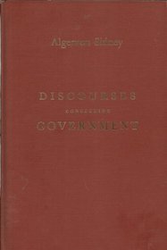 Discourses Concerning Government and Memoirs of His Life and an Apology for Himself
