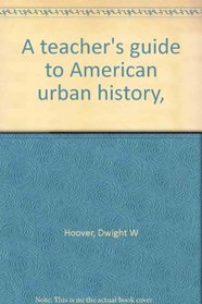 A teacher's guide to American urban history,