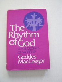 The rhythm of God;: A philosophy of worship