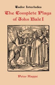 The Complete Plays of John Bale: I. King Johan (Tudor Interludes, IV)