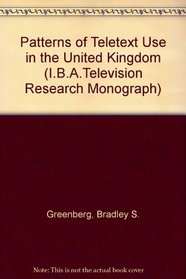 Patterns of Teletext Use in the United Kingdom (I.B.A.Television Research Monograph)