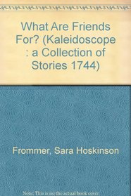 What Are Friends For? (Kaleidoscope : a Collection of Stories 1744)
