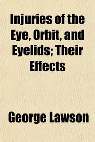 Injuries of the Eye, Orbit, and Eyelids; Their Effects