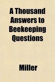 A Thousand Answers to Beekeeping Questions