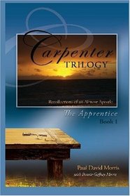 The Carpenter Trilogy: The Apprentice -- Recollections of an Almost Apostle (Volume 1)