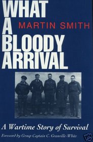 What a Bloody Arrival: A Wartime Story of Survival