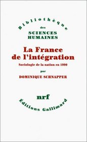 La France de l'integration: Sociologie de la nation en 1990 (Bibliotheque des sciences humaines) (French Edition)