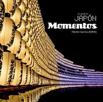 Un geek en Japon / A geek in Japan: Momentos / Moments (Spanish Edition)