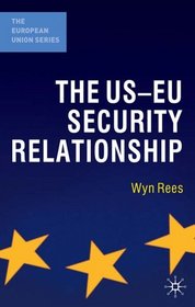 The US-EU Security Relationship: The Tensions between a European and a Global Agenda (European Union (Hardcover Adult))