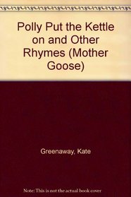 Polly Put the Kettle on and Other Rhymes (Mother Goose)