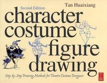 Character Costume Figure Drawing, Second Edition: Step-by-Step Drawing Methods for Theatre Costume Designers