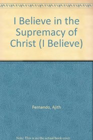 I Believe in the Supremacy of Christ (I Believe)