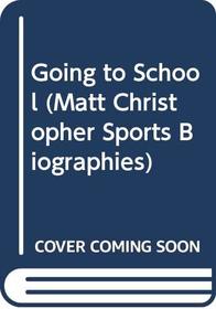 Going to School (Matt Christopher Sports Biographies)