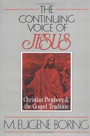 The Continuing Voice of Jesus: Christian Prophecy and the Gospel Tradition