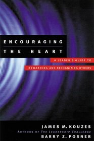 Encouraging the Heart : A Leader's Guide to Rewarding and Recognizing Others (J-B Leadership Challenge: Kouzes/Posner)