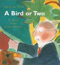 A Bird or 2: A Story About Henri Matisse