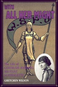 With All Her Might: The Life of Gertrude Harding, Militant Suffragette