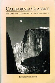 California Classics: The Creative Literature of the Golden State : Essays on the Books and Their Writers