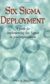 Six Sigma Deployment : A Guide for Implementing Six Sigma in Your Organization