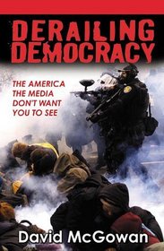 Derailing Democracy: The America the Media Don't Want You to See