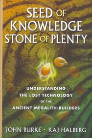 Seed of Knowledge, Stone of Plenty: Understanding the Lost Technology of the Ancient Megalith-Builders