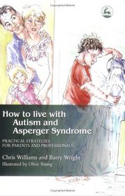 How to Live With Autism and Asperger Syndrome: Practical Strategies for Parents and Professionals