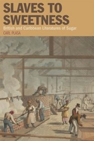 Slaves to Sweetness: British and Caribbean Literatures of Sugar (Liverpool Studies in International Slavery)