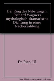 Der Ring des Nibelungen: Richard Wagners mythologisch-dramatische Dichtung in einer Nacherzahlung (German Edition)