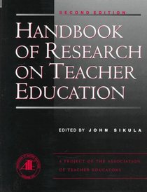 Handbook of Research on Teacher Education: A Project of the Association of Teacher Educators