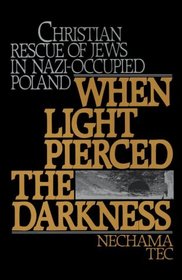 When Light Pierced the Darkness: Christian Rescue of Jews in Nazi-Occupied Poland