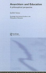 Anarchism and Education: A Philosophical Perspective (Routledge International Studies in the Philosophy of Education)