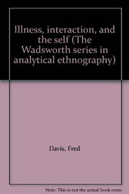 Illness, interaction, and the self (The Wadsworth series in analytical ethnography)