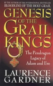 Genesis of the Grail Kings: The Pendragon Legacy of Adam and Eve