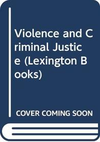 Violence and criminal justice: [papers]