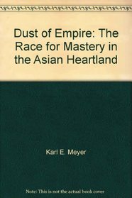 Dust of Empire: The Race for Mastery in the Asian Heartland
